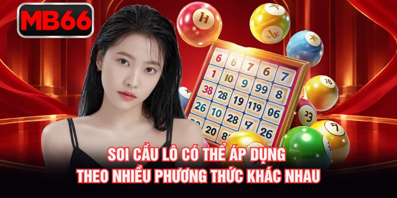 Soi cầu lô có thể áp dụng theo nhiều phương thức khác nhau